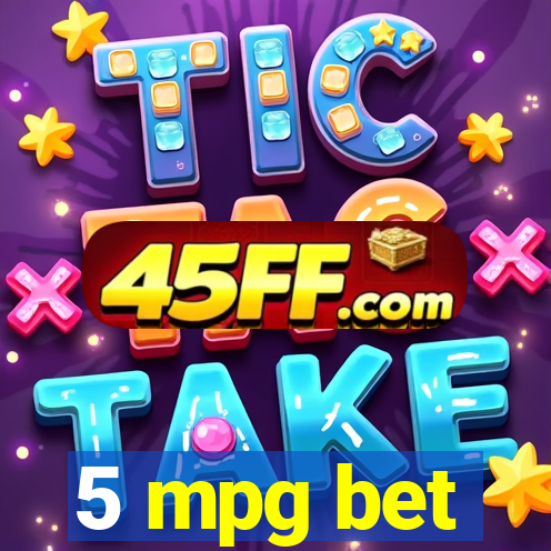 5 mpg bet